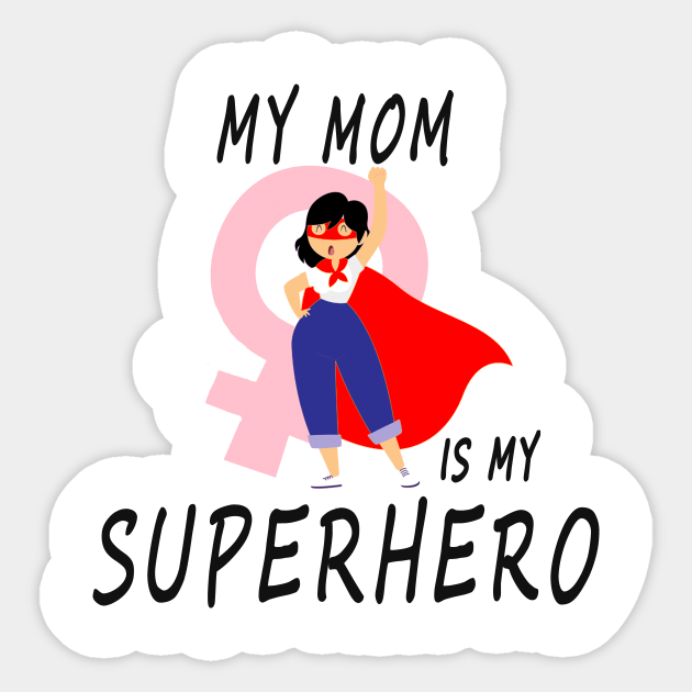 my mom is my superhero My Mom Is My Superhero Sticker TeePublic